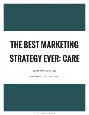The best marketing strategy ever: CARE Picture Quote #1