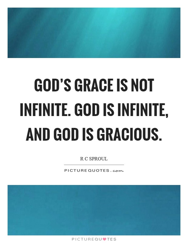 God's grace is not infinite. God is infinite, and God is gracious Picture Quote #1