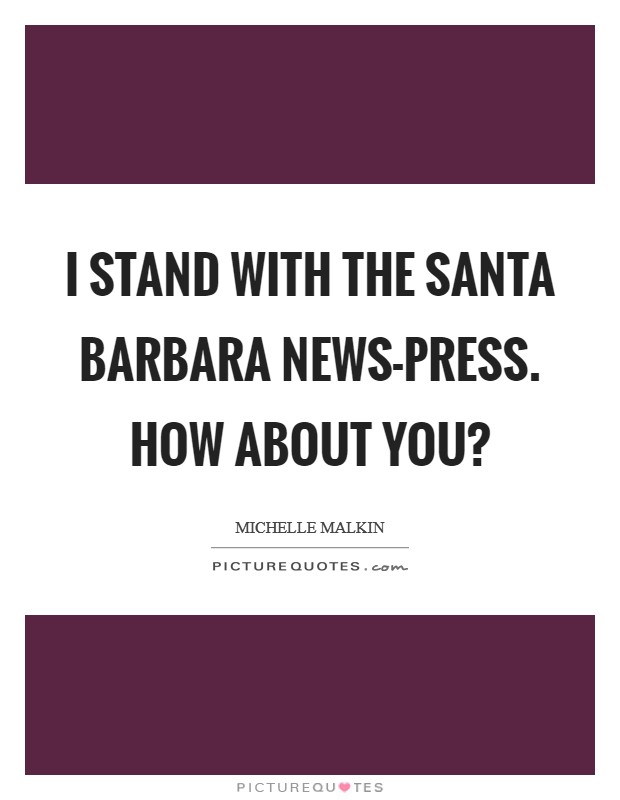 I stand with the Santa Barbara News-Press. How about you? Picture Quote #1