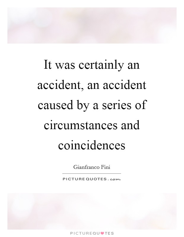It was certainly an accident, an accident caused by a series of circumstances and coincidences Picture Quote #1