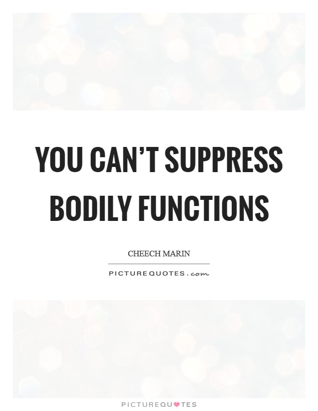 You can't suppress Bodily Functions Picture Quote #1