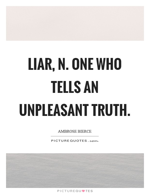 LIAR, n. One who tells an unpleasant truth Picture Quote #1
