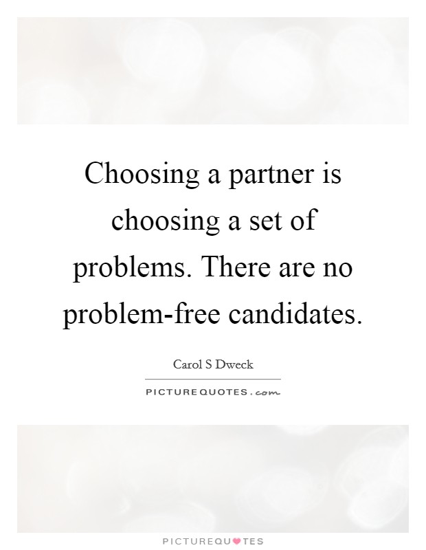 Choosing a partner is choosing a set of problems. There are no problem-free candidates Picture Quote #1