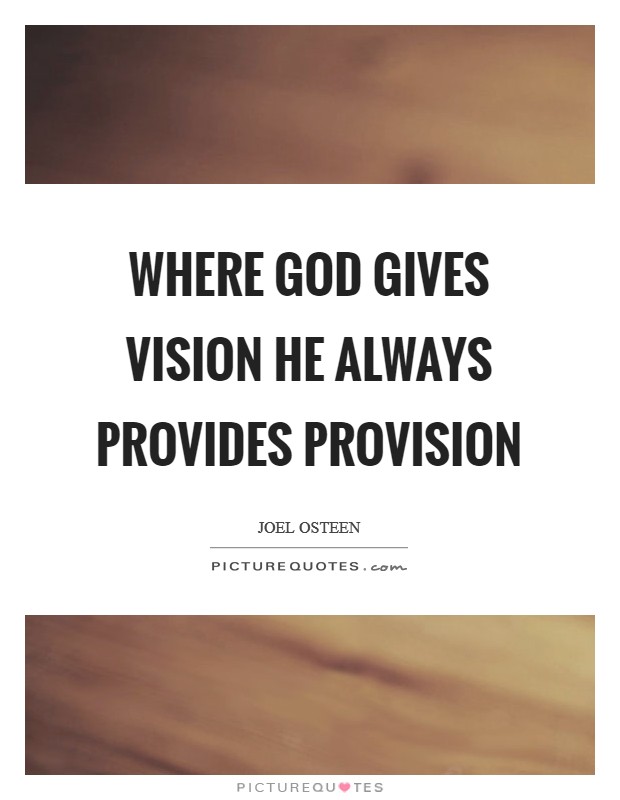 Where God gives vision He always provides provision Picture Quote #1