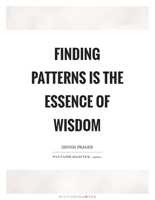 Finding patterns is the essence of wisdom Picture Quote #1