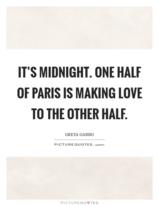 It's midnight. One half of Paris is making love to the other half Picture Quote #1