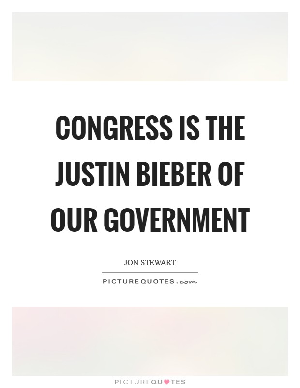 Congress is the Justin Bieber of our government Picture Quote #1