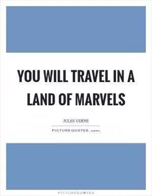 You will travel in a Land of Marvels Picture Quote #1
