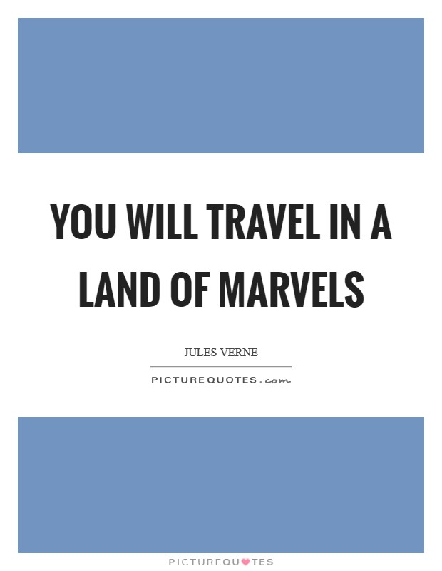 You will travel in a Land of Marvels Picture Quote #1