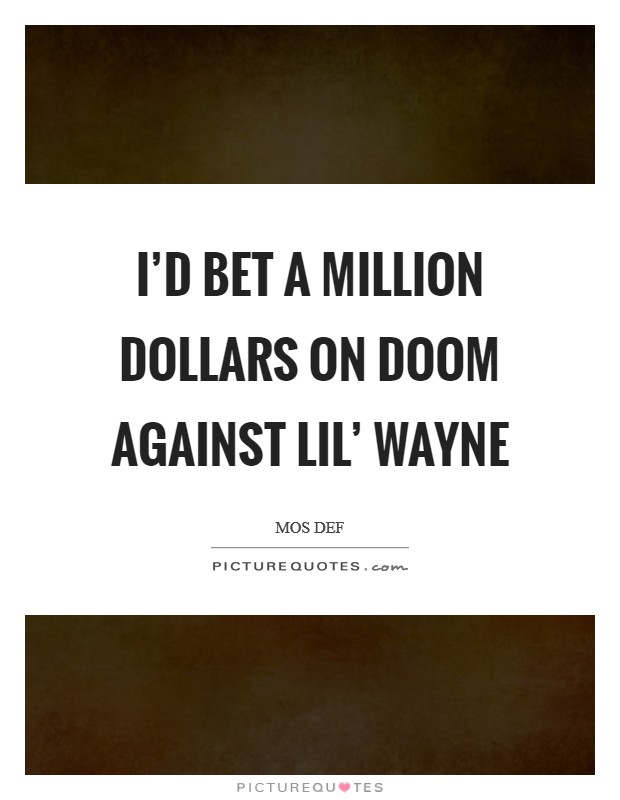 I'd bet a million dollars on DOOM against Lil' Wayne Picture Quote #1