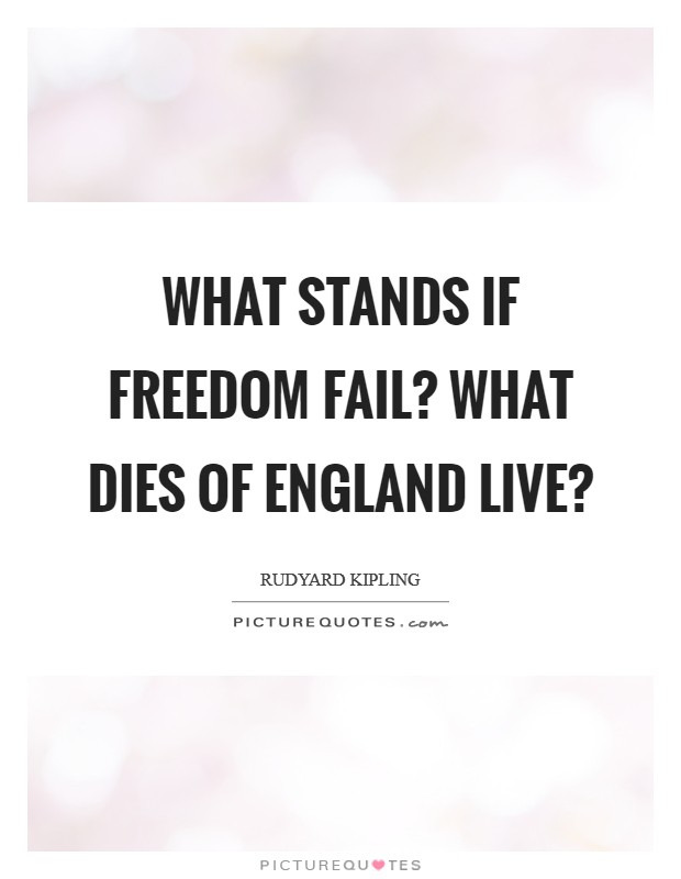 What stands if Freedom fail? What dies of England live? Picture Quote #1
