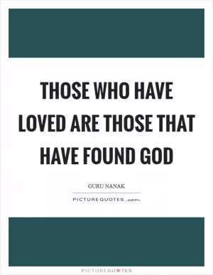 Those who have loved are those that have found God Picture Quote #1