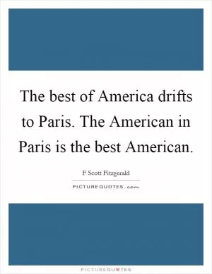 The best of America drifts to Paris. The American in Paris is the best American Picture Quote #1
