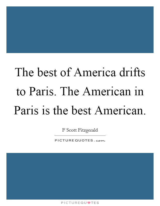 The best of America drifts to Paris. The American in Paris is the best American Picture Quote #1