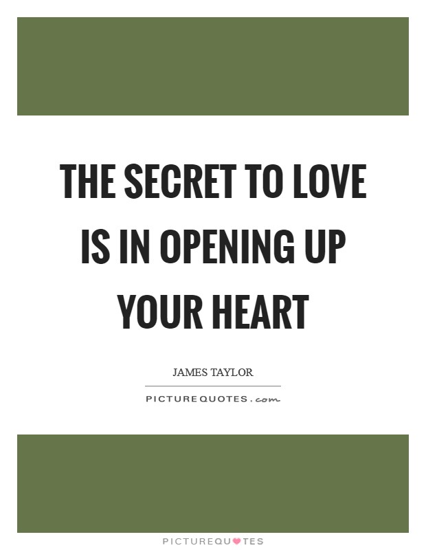 The SECRET to Love is in OPENING up your Heart Picture Quote #1