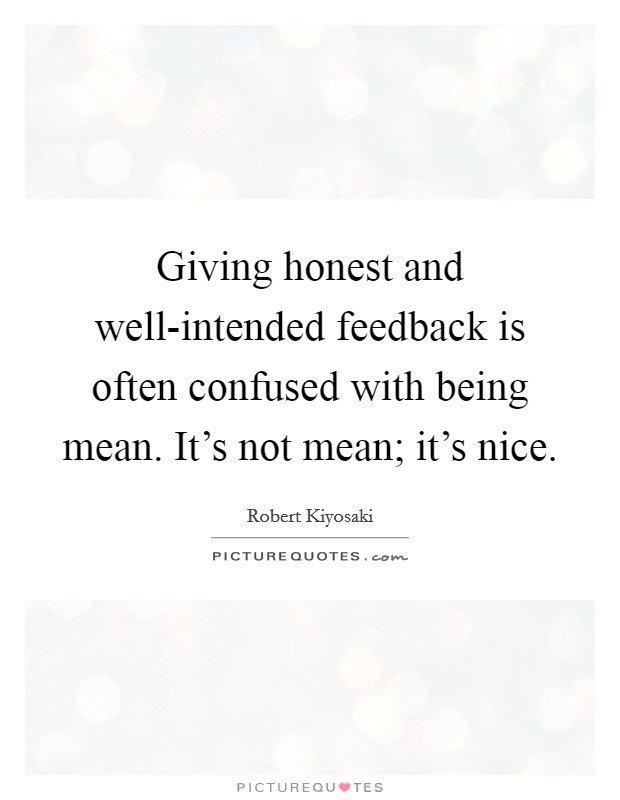 Giving honest and well-intended feedback is often confused with being mean. It's not mean; it's nice Picture Quote #1