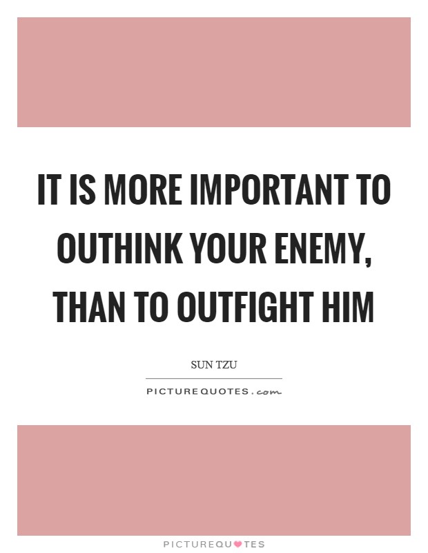 It is more important to outhink your enemy, than to outfight him Picture Quote #1