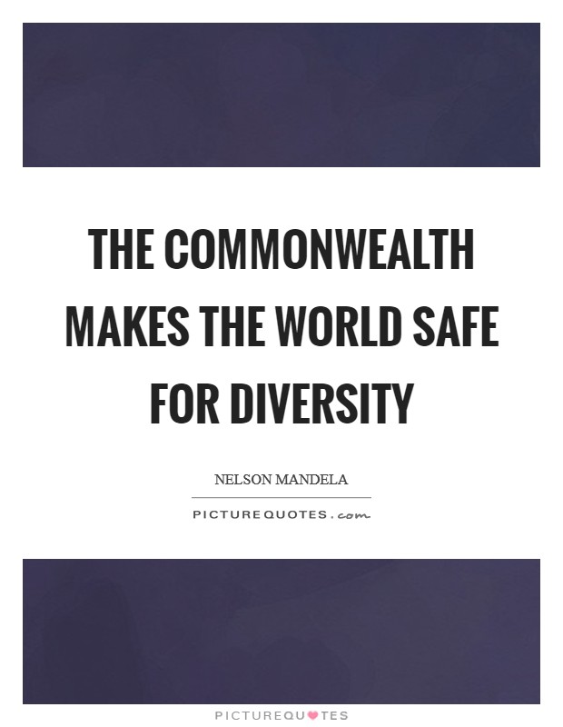 The Commonwealth makes the world safe for diversity Picture Quote #1