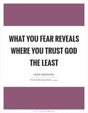 What you fear reveals where you trust God the least Picture Quote #1