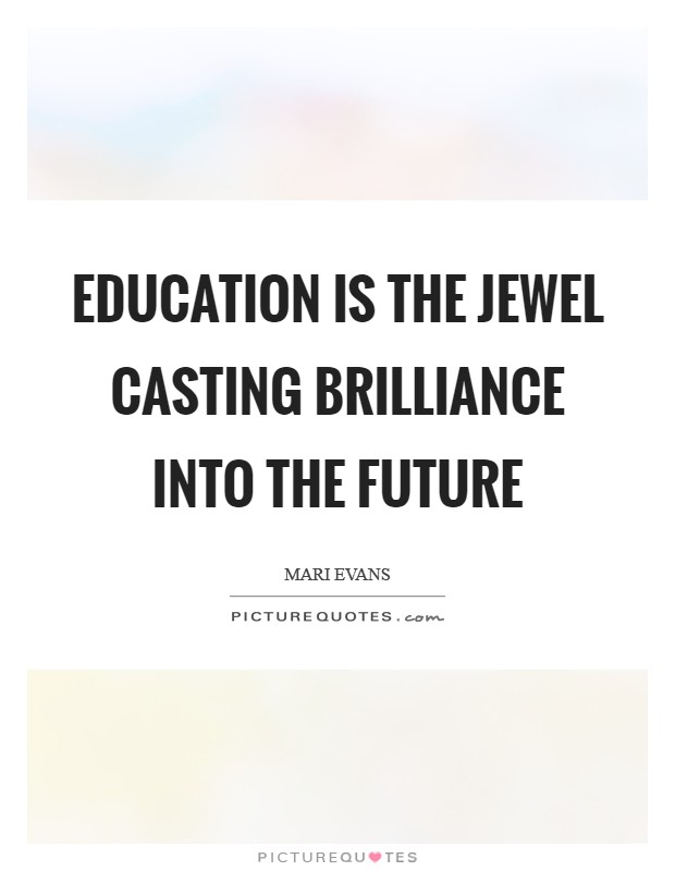 Education is the Jewel casting brilliance into the future Picture Quote #1