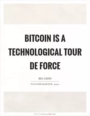 Bitcoin is a technological tour de force Picture Quote #1