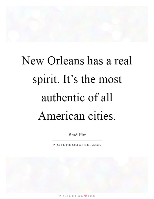 New Orleans has a real spirit. It's the most authentic of all American cities Picture Quote #1