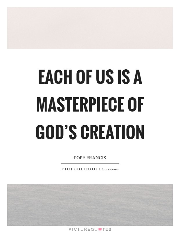 Each of us is a masterpiece of God's creation Picture Quote #1