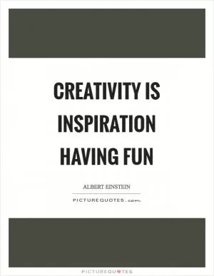 Creativity is Inspiration having fun Picture Quote #1