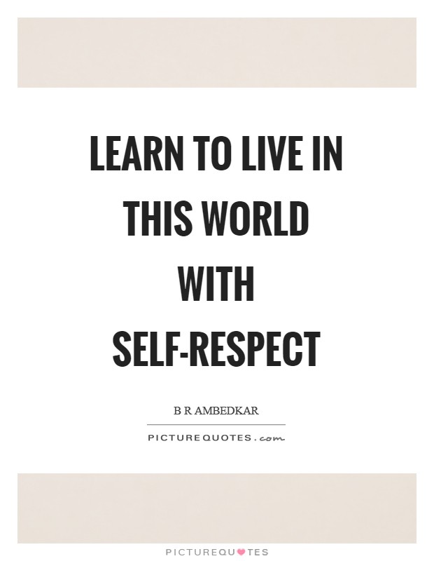 Learn to live in this world with self-respect Picture Quote #1