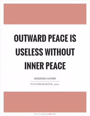 Outward Peace is useless without inner Peace Picture Quote #1