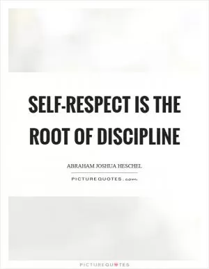 Self-respect is the root of discipline Picture Quote #1