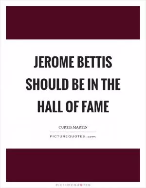 Jerome Bettis should be in the Hall of Fame Picture Quote #1