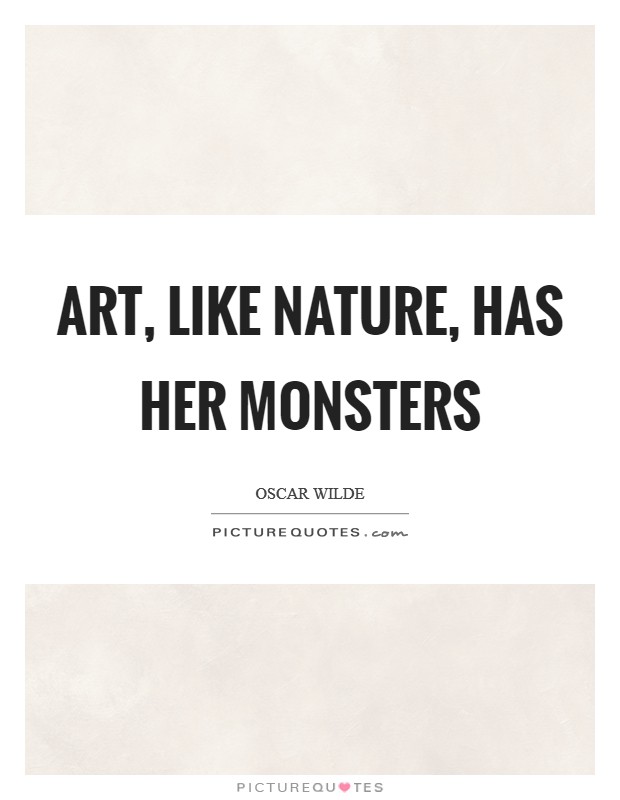Art, like Nature, has her monsters Picture Quote #1