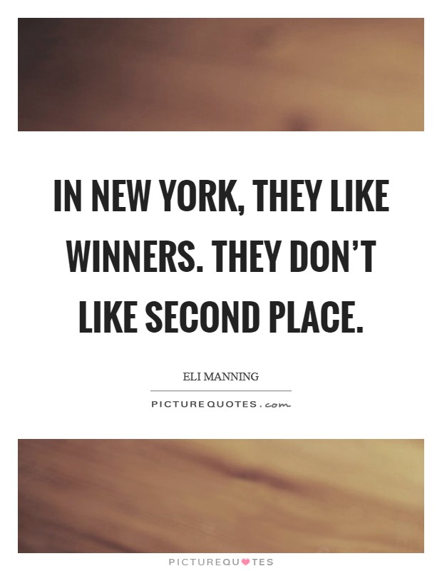 In New York, they like winners. They don't like second place Picture Quote #1