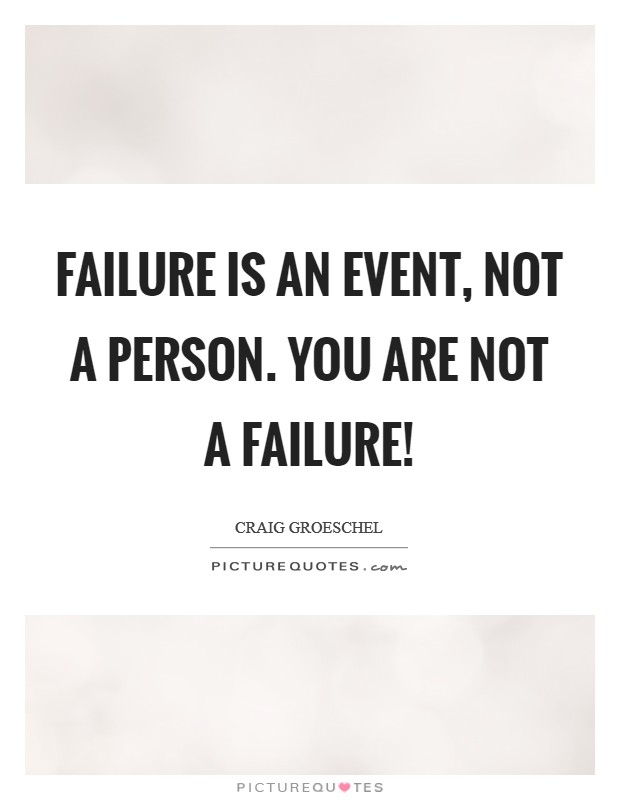 Failure is an event, not a person. You are NOT a failure! Picture Quote #1