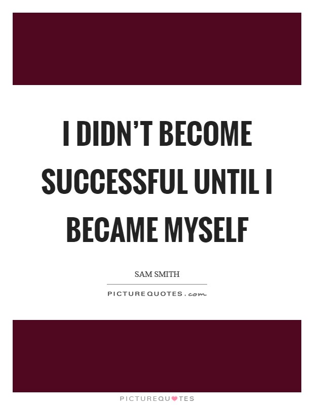 I didn't become successful until I became myself Picture Quote #1