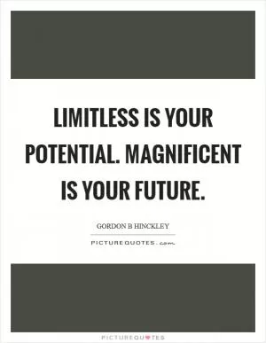Limitless is your potential. Magnificent is your future Picture Quote #1