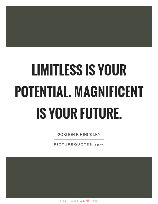 Limitless is your potential. Magnificent is your future Picture Quote #1