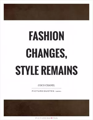 Fashion changes, Style remains Picture Quote #1