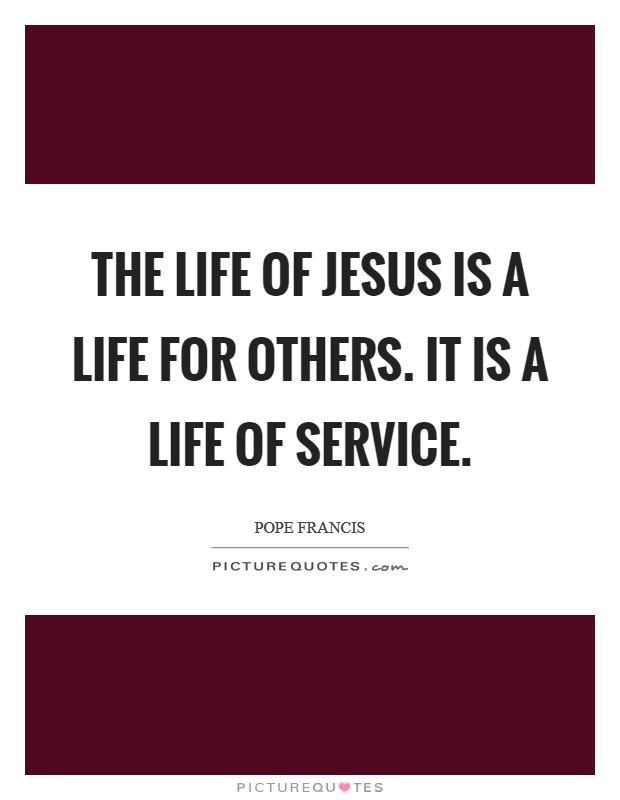 The life of Jesus is a life for others. It is a life of service Picture Quote #1