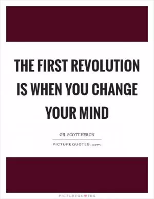 The first revolution is when you change your mind Picture Quote #1