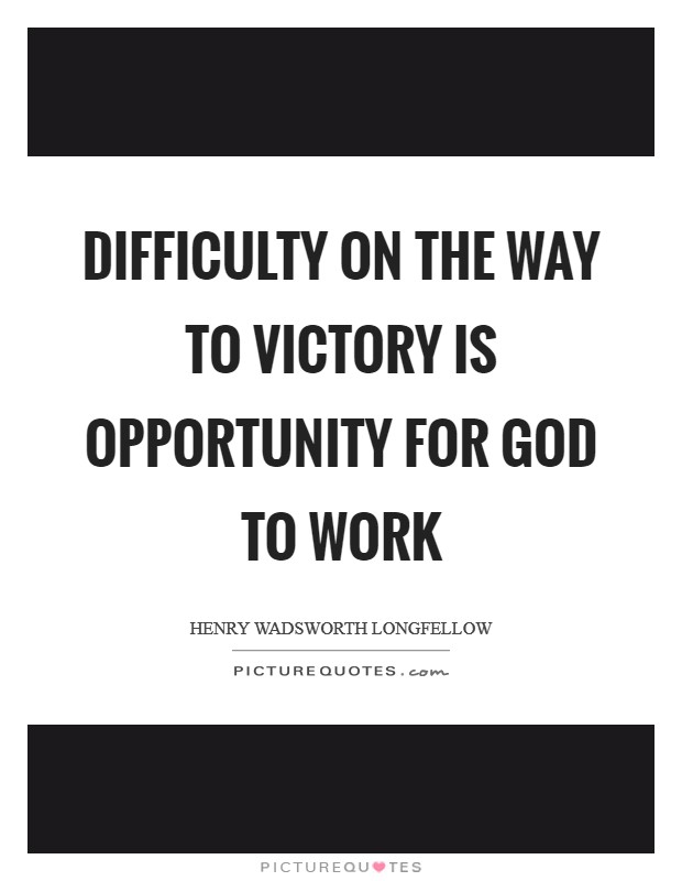 Difficulty on the way to victory is opportunity for God to work Picture Quote #1