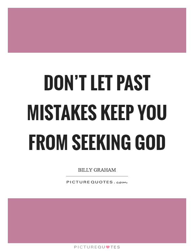 Don't let past mistakes keep you from seeking God Picture Quote #1