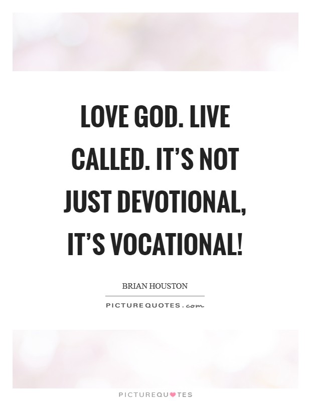 Love God. Live Called. It's not just devotional, it's vocational! Picture Quote #1