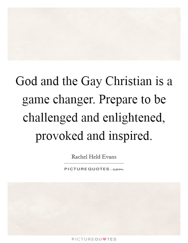 God and the Gay Christian is a game changer. Prepare to be challenged and enlightened, provoked and inspired Picture Quote #1