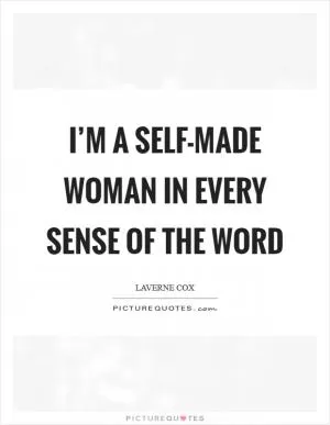 I’m a Self-made Woman in Every Sense of the Word Picture Quote #1