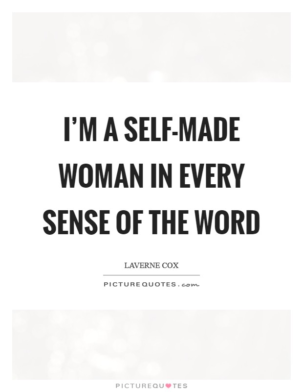 I'm a Self-made Woman in Every Sense of the Word Picture Quote #1