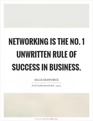 Networking is the No. 1 unwritten rule of success in business Picture Quote #1