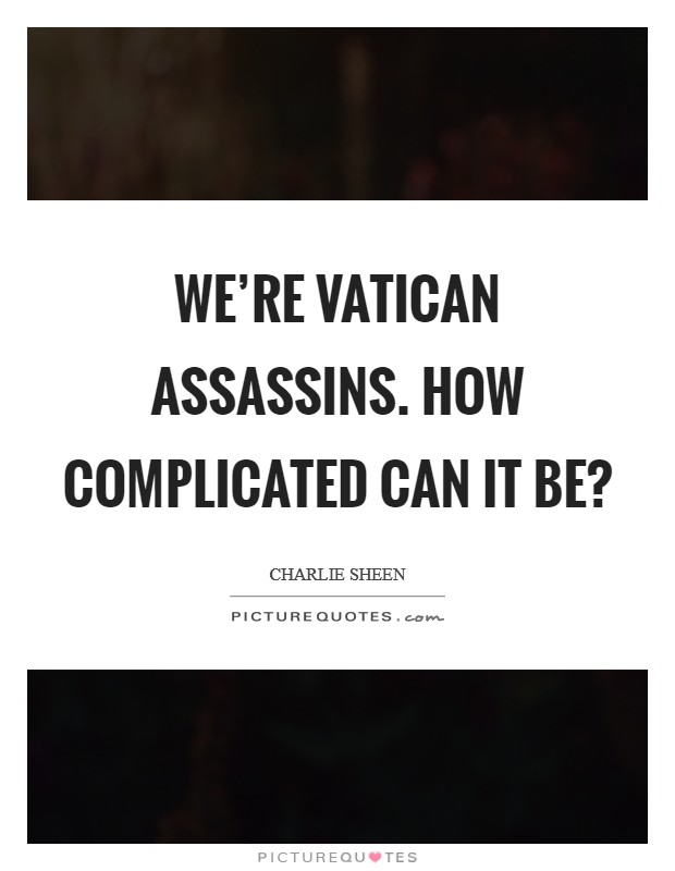 We're Vatican assassins. How complicated can it be? Picture Quote #1