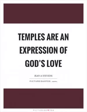 Temples are an expression of God’s love Picture Quote #1